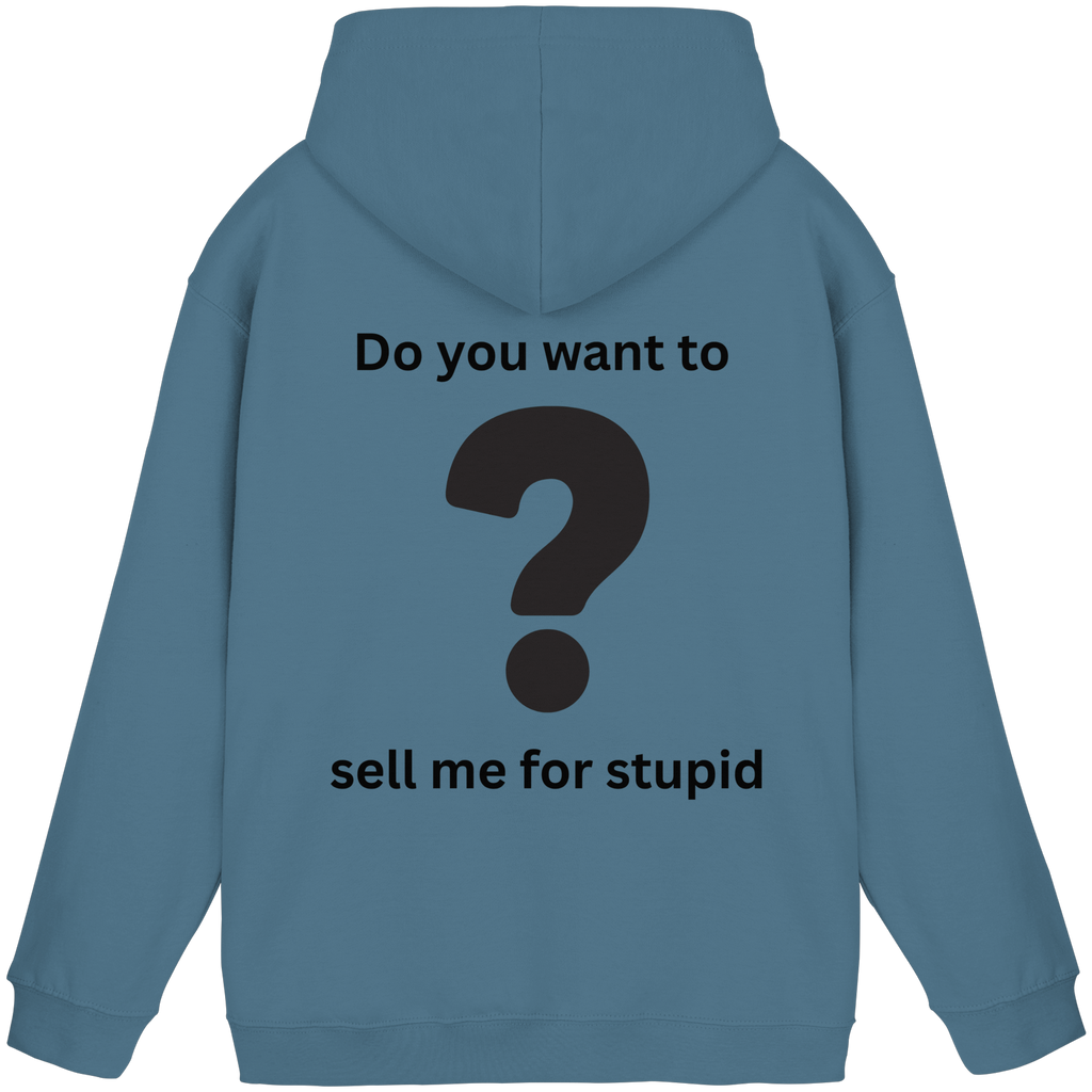 Do you want to sell me for Stupid? - Basic Unisex Hoodie