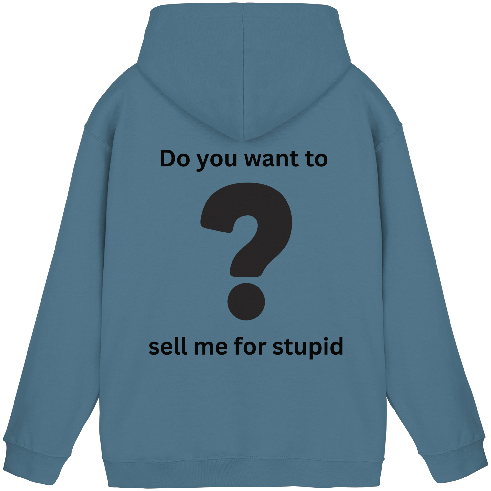 Do you want to sell me for Stupid? - Basic Unisex Hoodie