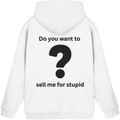 Do you want to sell me for Stupid? - Basic Unisex Hoodie