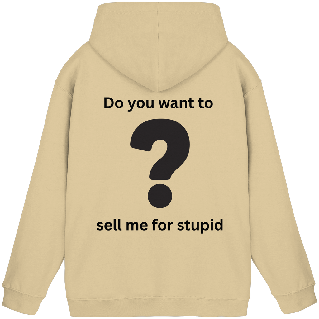 Do you want to sell me for Stupid? - Basic Unisex Hoodie