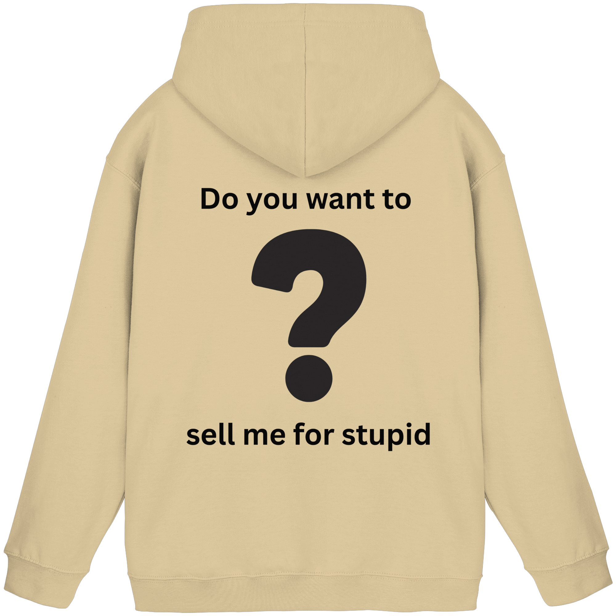 Do you want to sell me for Stupid? - Basic Unisex Hoodie