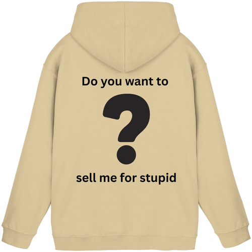 Do you want to sell me for Stupid? - Basic Unisex Hoodie