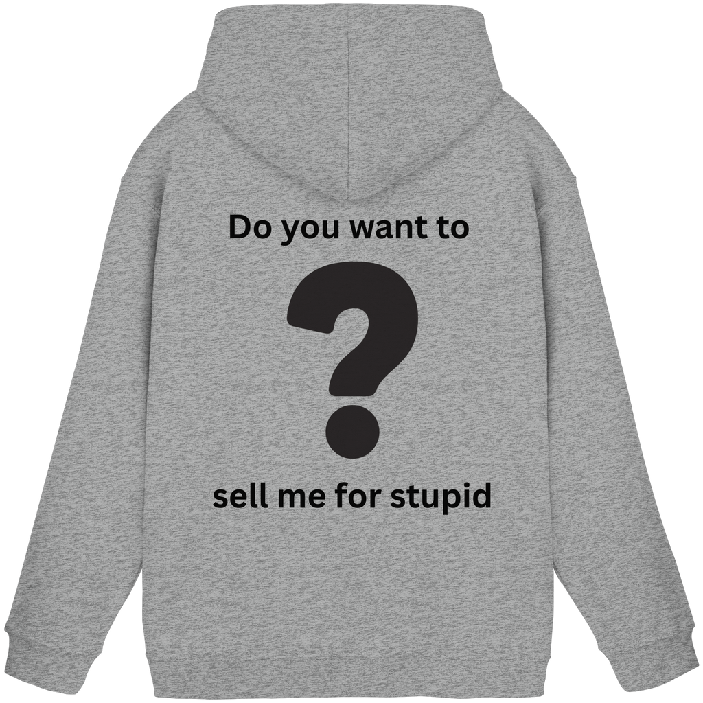 Do you want to sell me for Stupid? - Basic Unisex Hoodie
