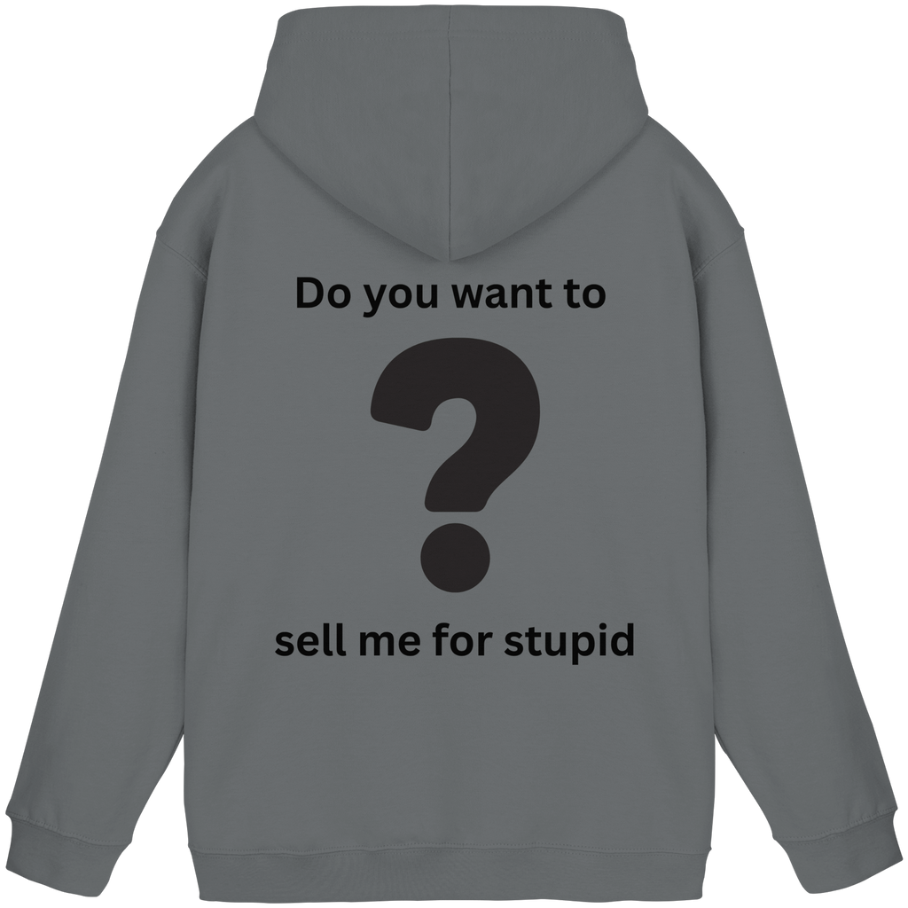Do you want to sell me for Stupid? - Basic Unisex Hoodie