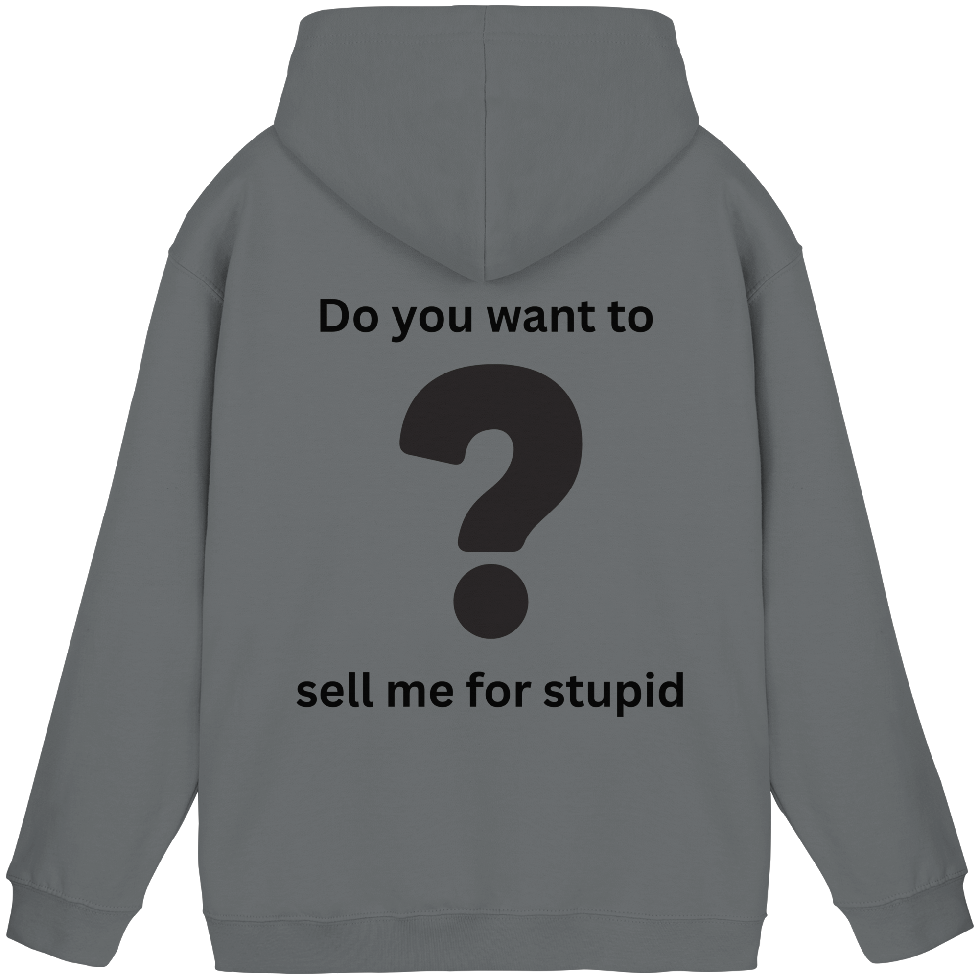 Do you want to sell me for Stupid? - Basic Unisex Hoodie