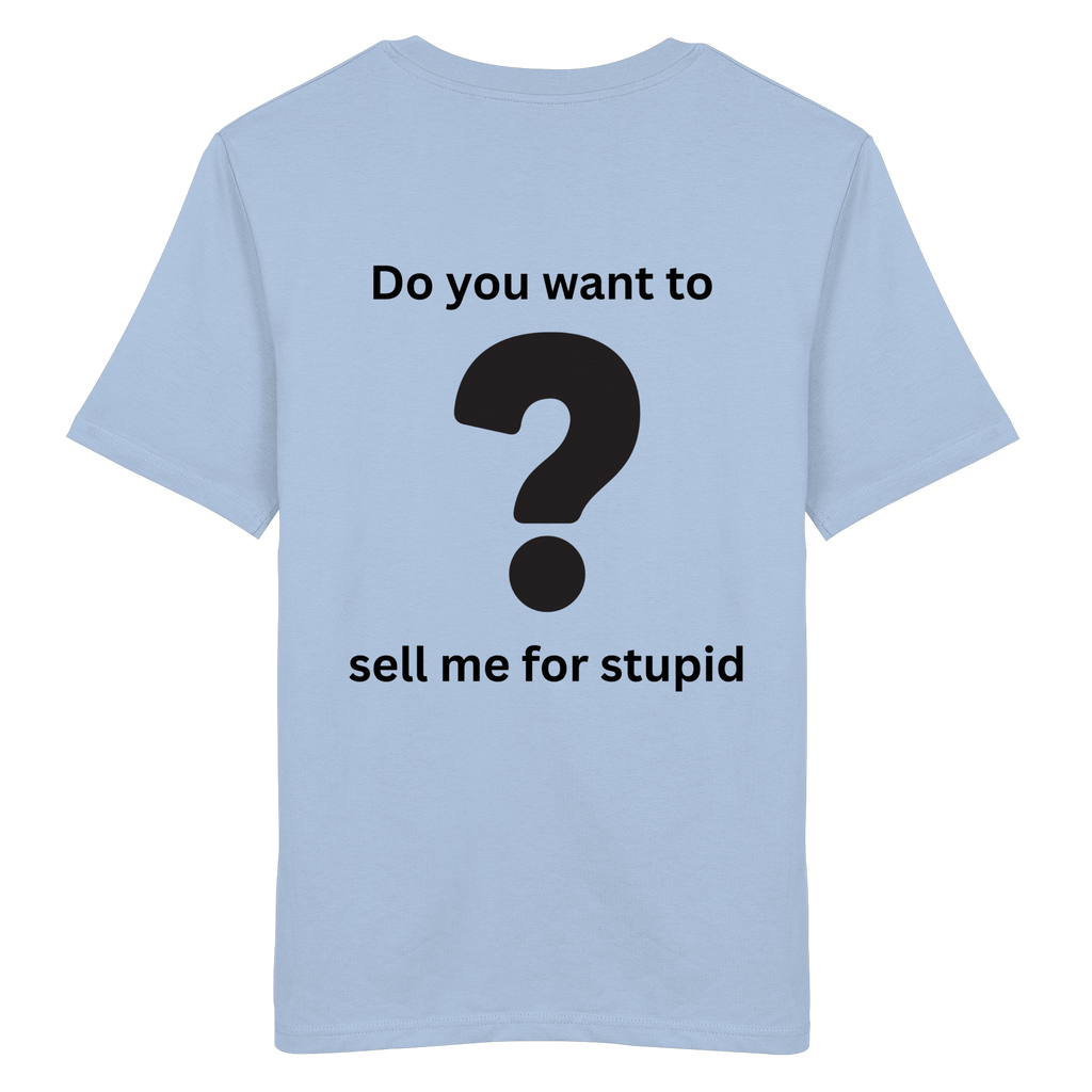 Do you want to sell me for Stupid? - Organic Shirt
