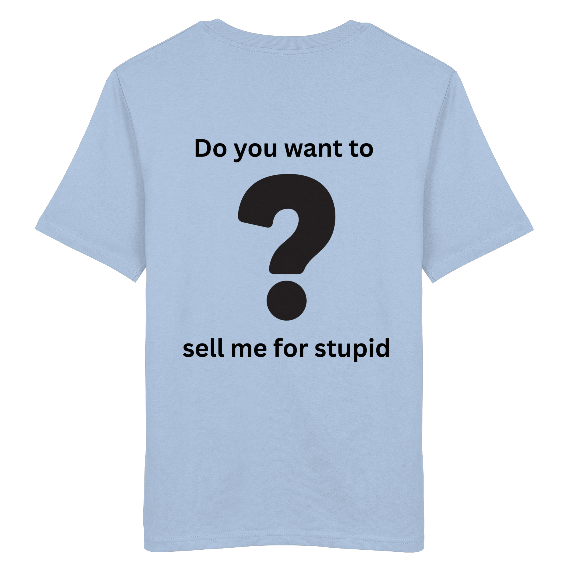 Do you want to sell me for Stupid? - Organic Shirt