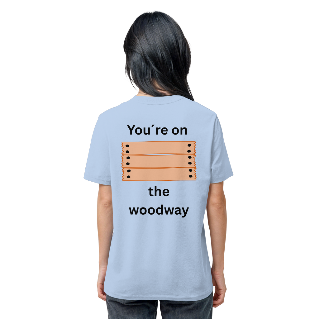 You´re on the Woodway - Organic Shirt