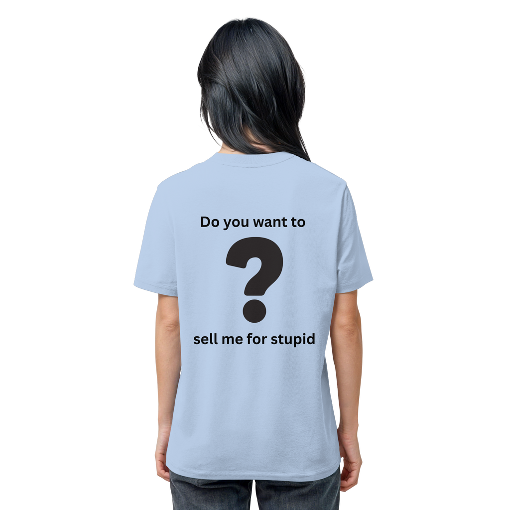 Do you want to sell me for Stupid? - Organic Shirt