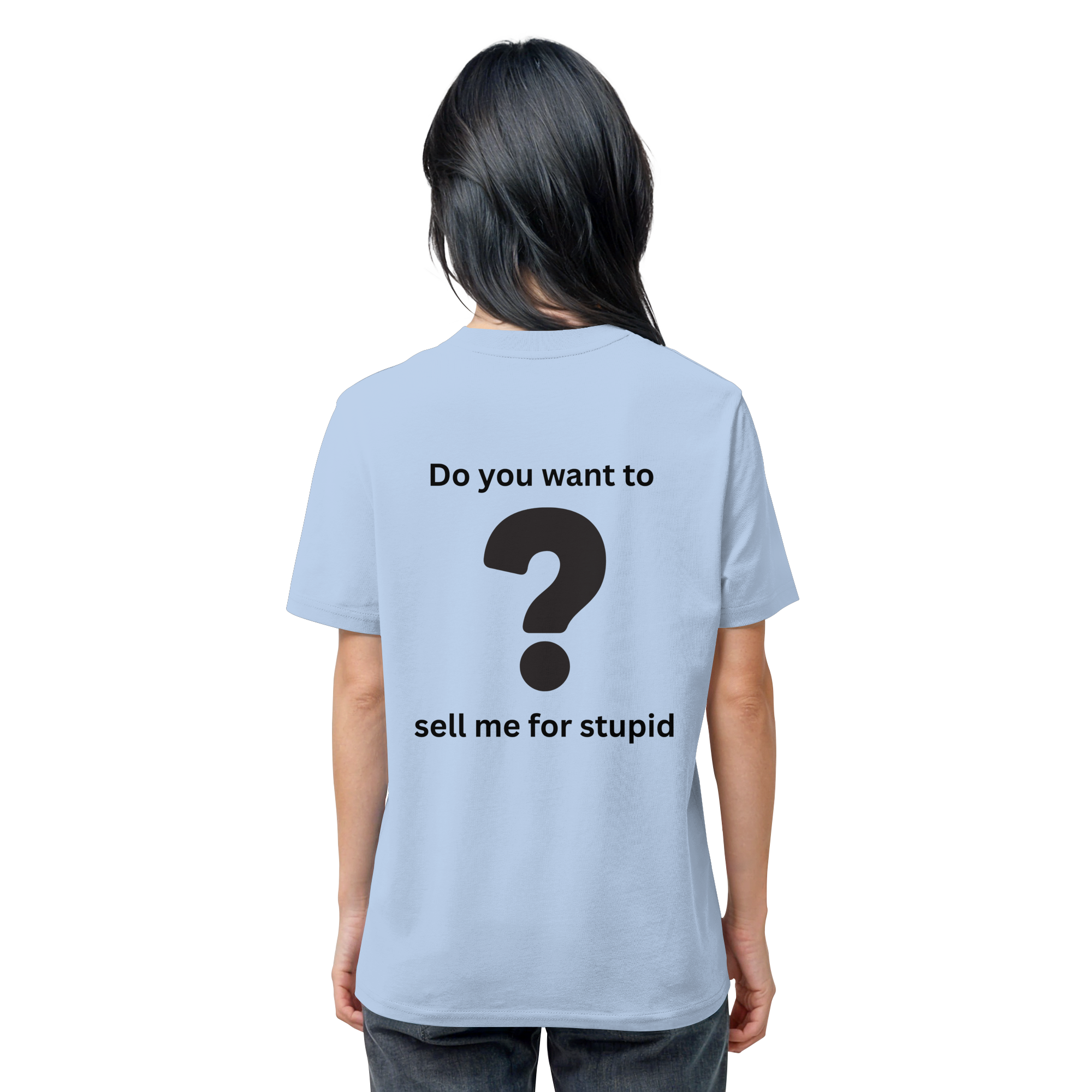 Do you want to sell me for Stupid? - Organic Shirt
