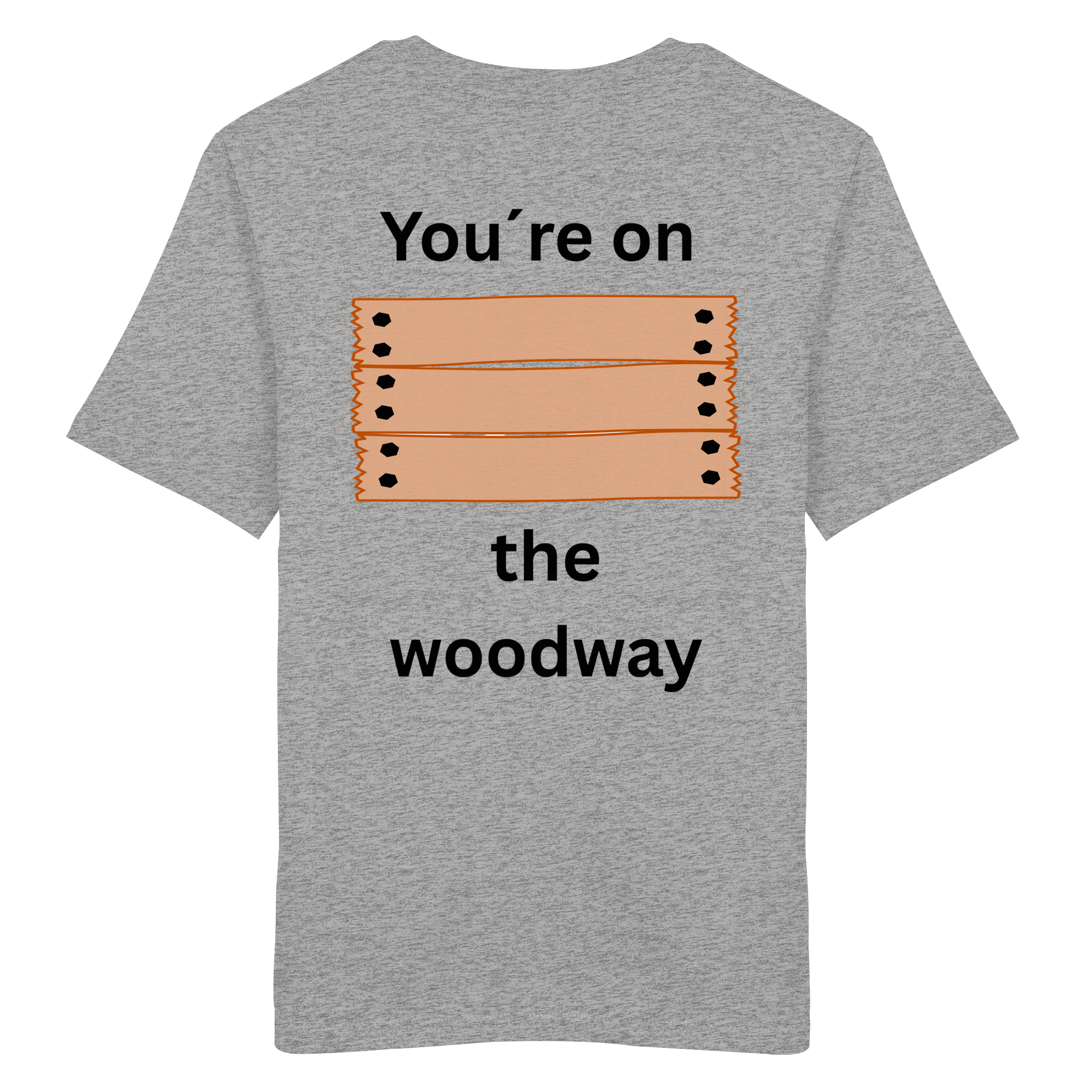 You´re on the Woodway - Organic Shirt