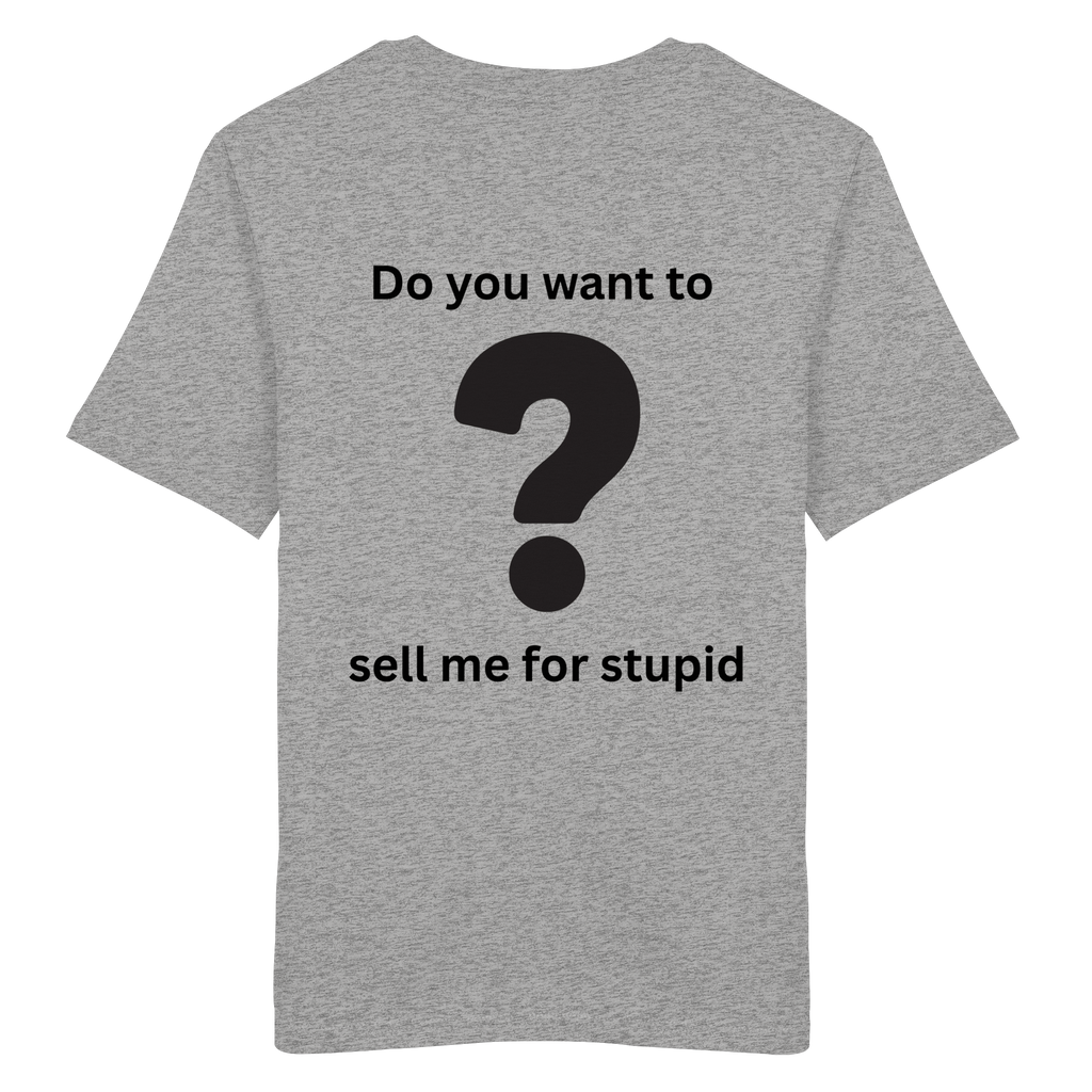 Do you want to sell me for Stupid? - Organic Shirt