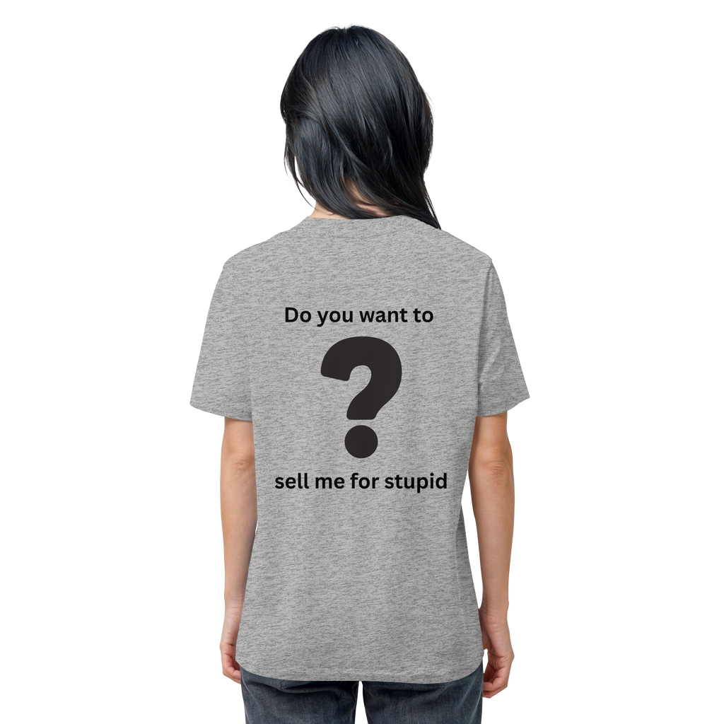 Do you want to sell me for Stupid? - Organic Shirt