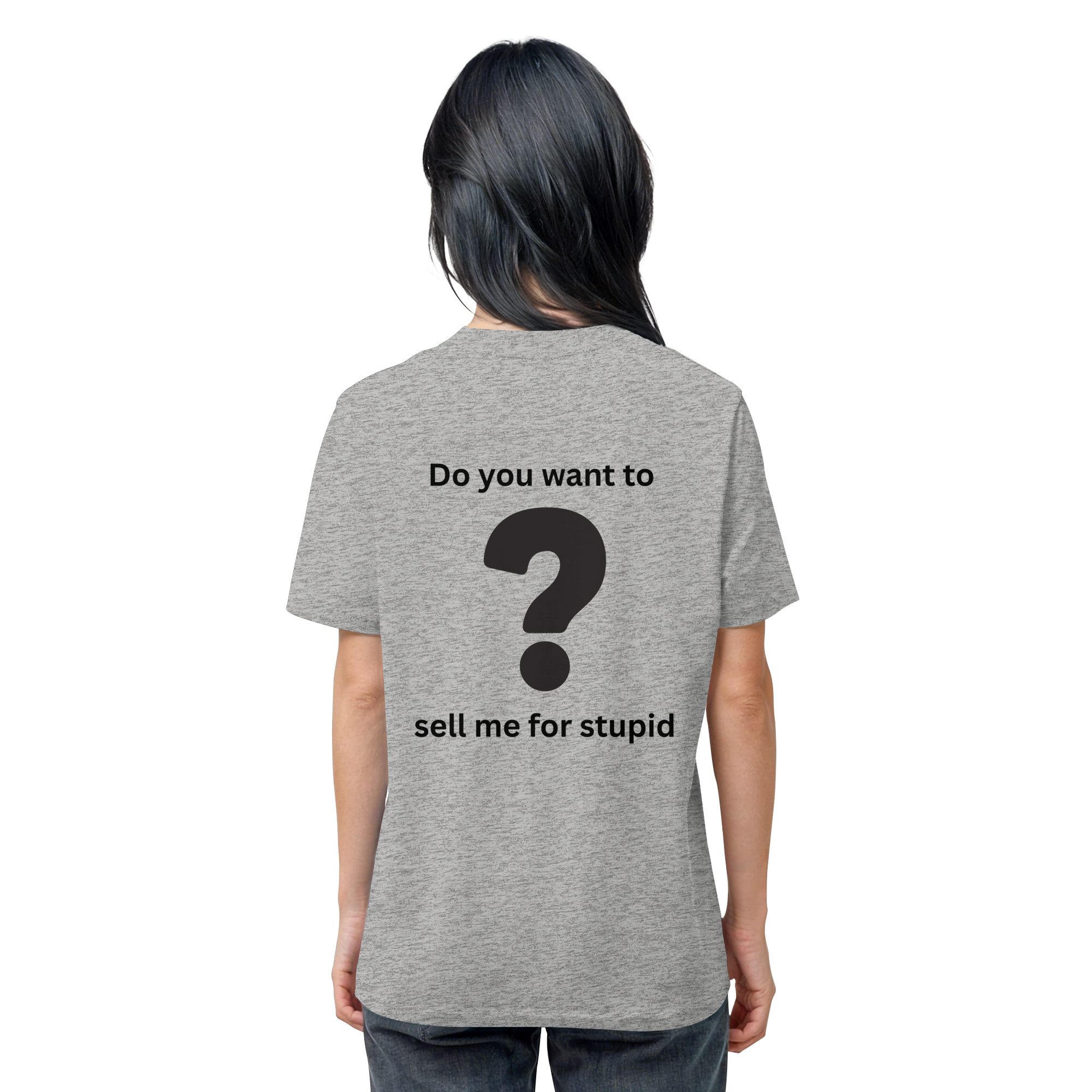 Do you want to sell me for Stupid? - Organic Shirt