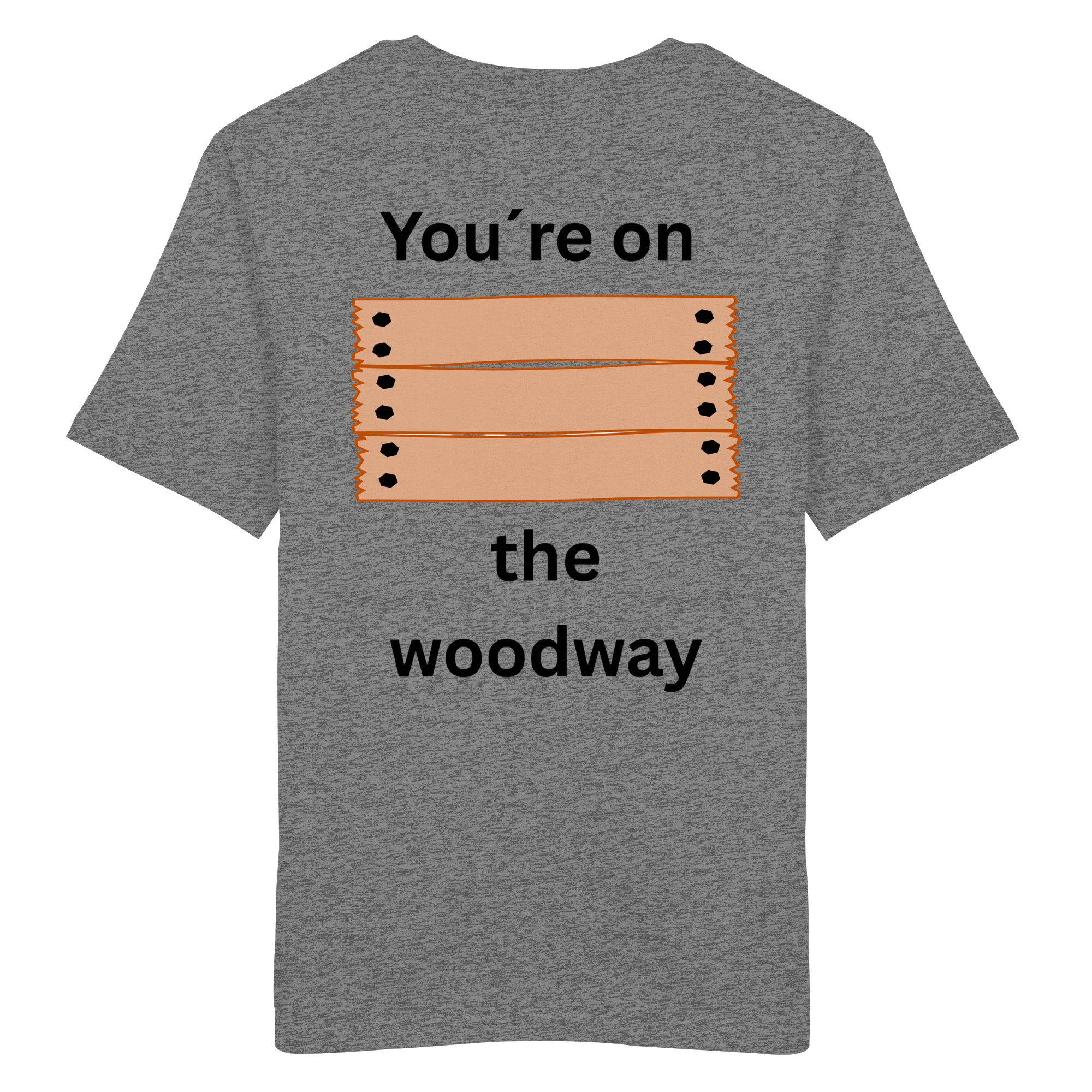 You´re on the Woodway - Organic Shirt