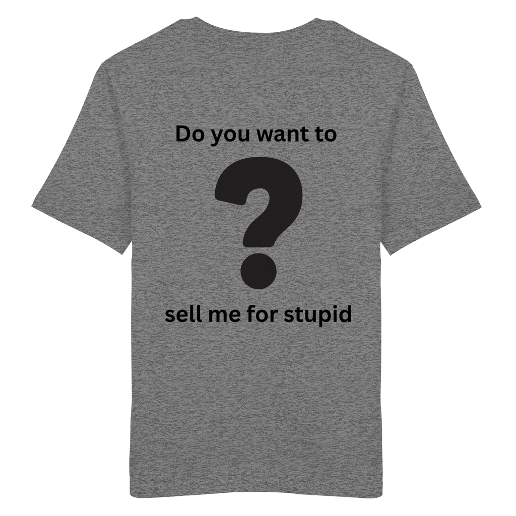 Do you want to sell me for Stupid? - Organic Shirt
