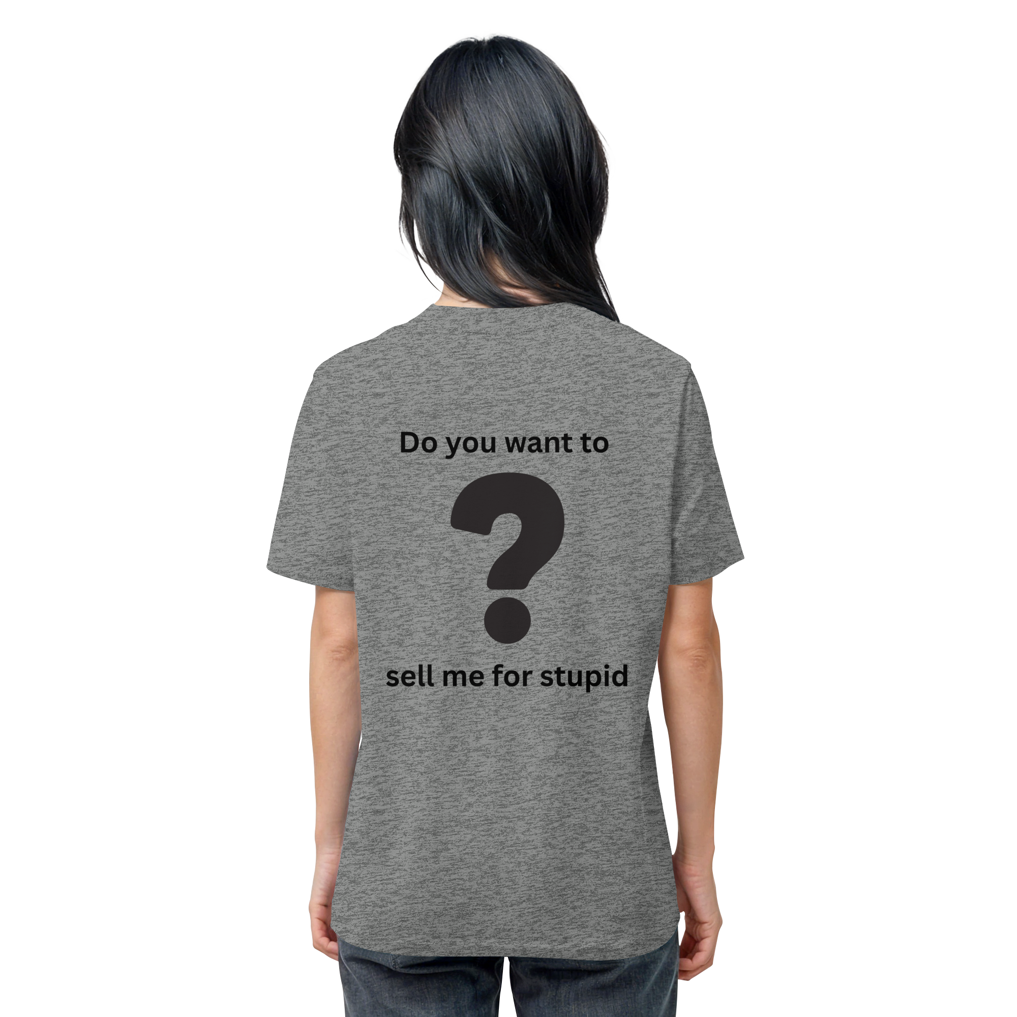 Do you want to sell me for Stupid? - Organic Shirt