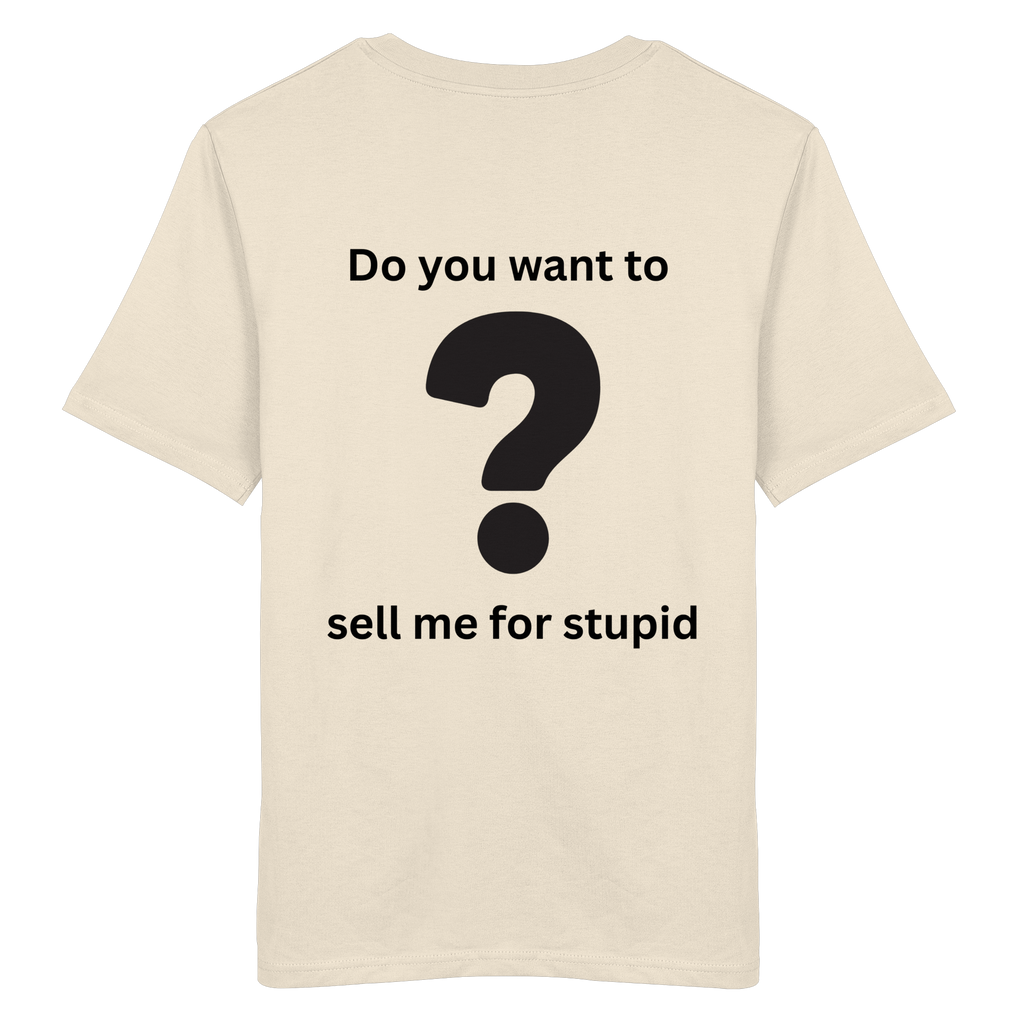Do you want to sell me for Stupid? - Organic Shirt