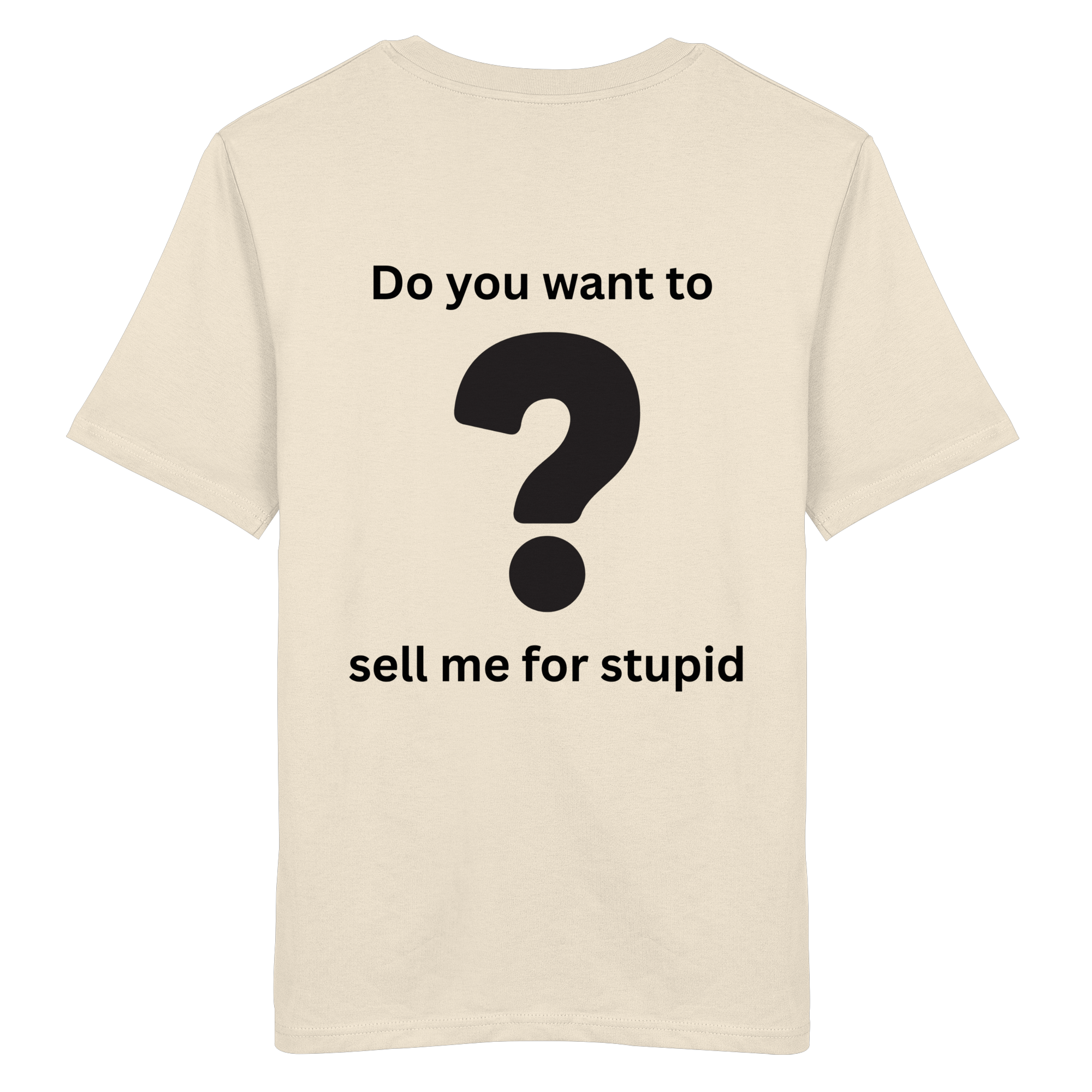 Do you want to sell me for Stupid? - Organic Shirt