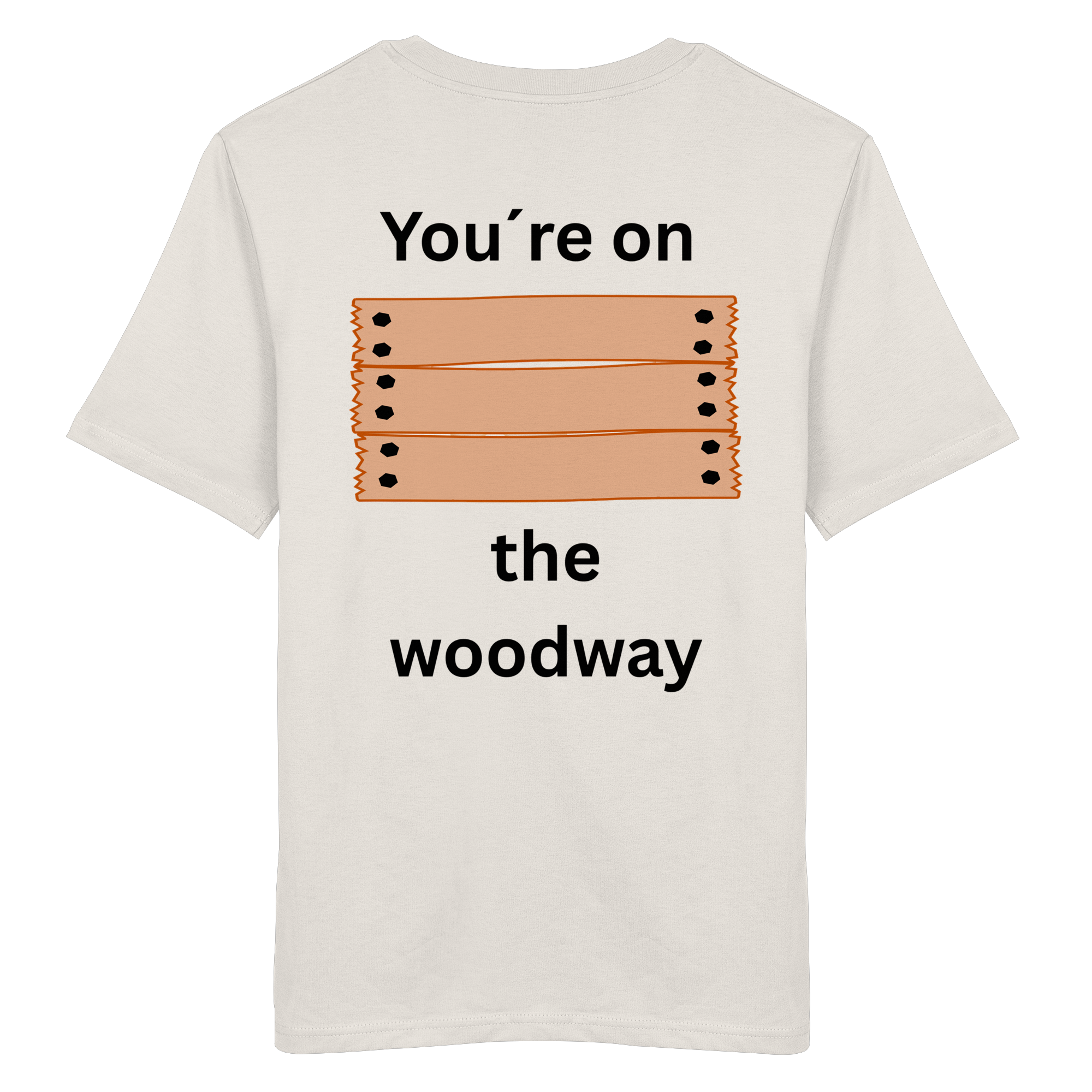 You´re on the Woodway - Organic Shirt