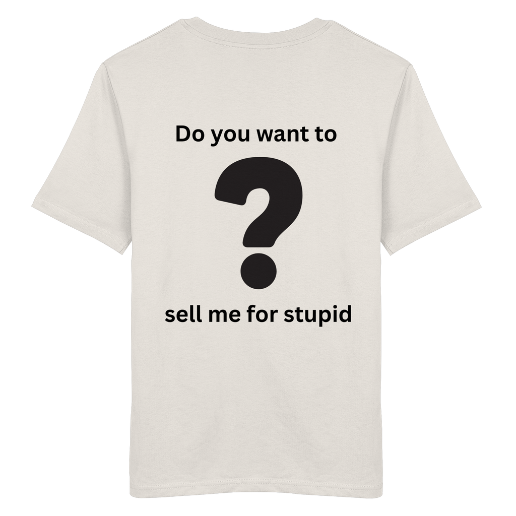 Do you want to sell me for Stupid? - Organic Shirt