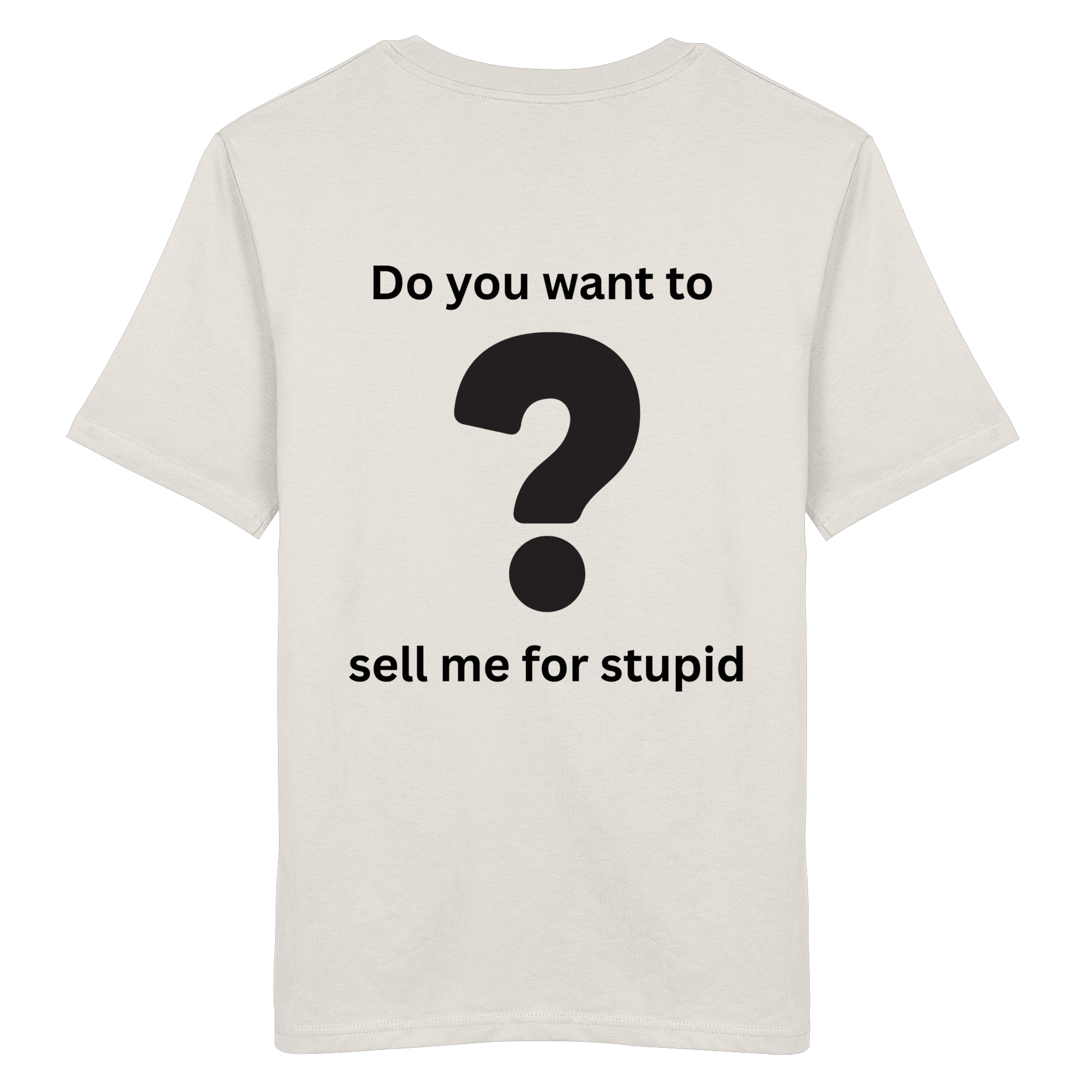 Do you want to sell me for Stupid? - Organic Shirt