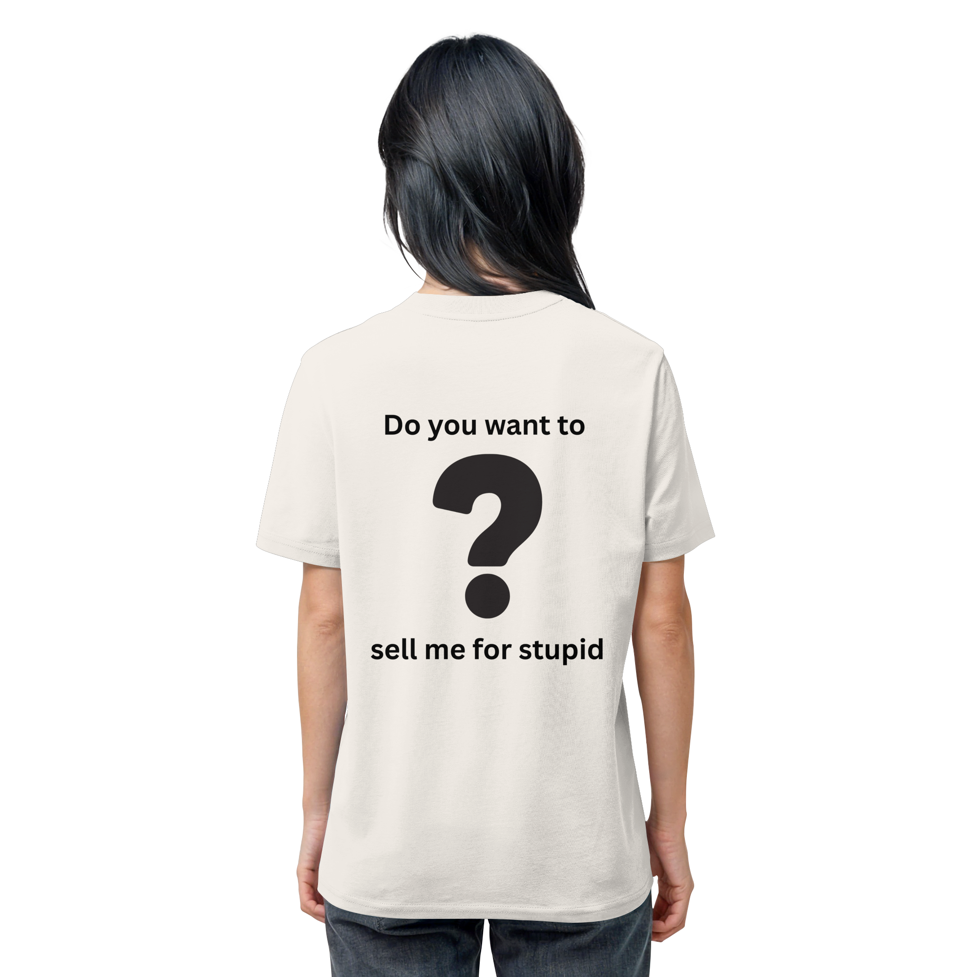 Do you want to sell me for Stupid? - Organic Shirt