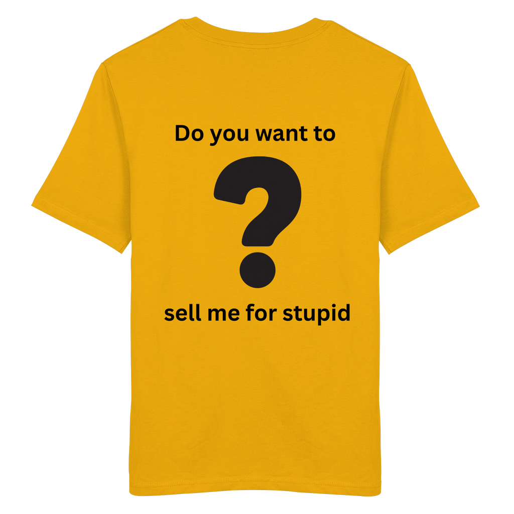 Do you want to sell me for Stupid? - Organic Shirt