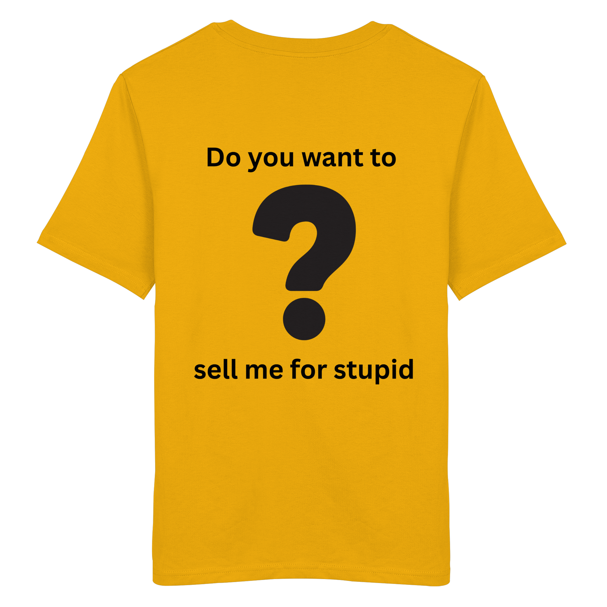 Do you want to sell me for Stupid? - Organic Shirt