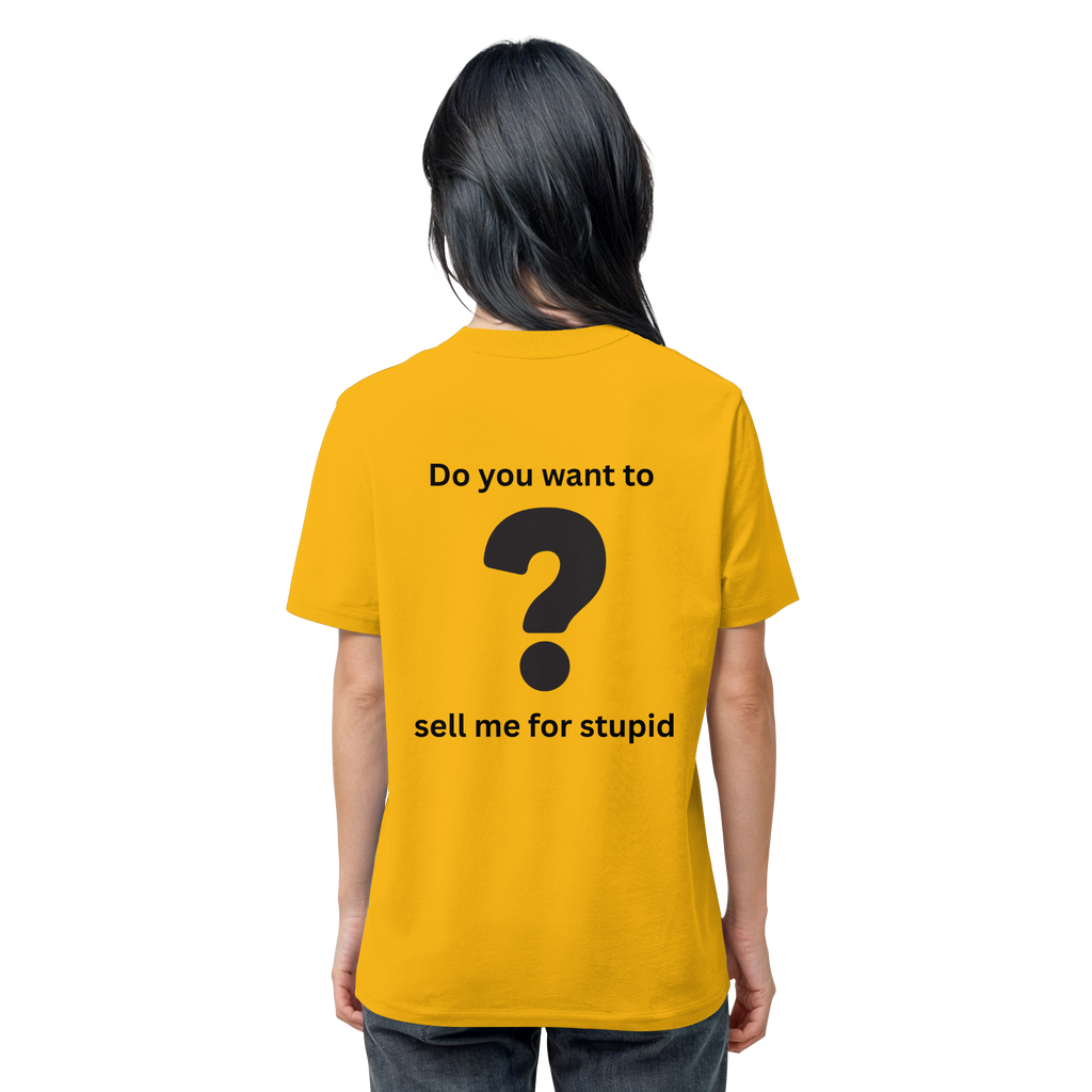 Do you want to sell me for Stupid? - Organic Shirt