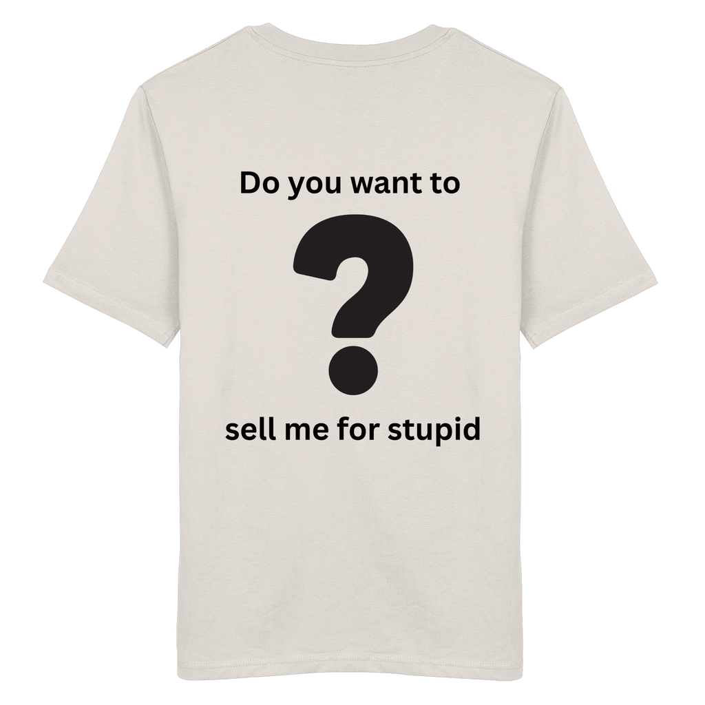 Do you want to sell me for Stupid? - Organic Shirt