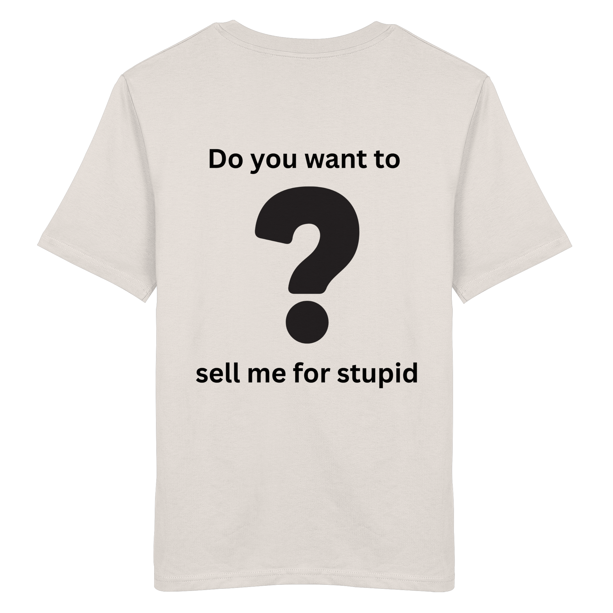 Do you want to sell me for Stupid? - Organic Shirt
