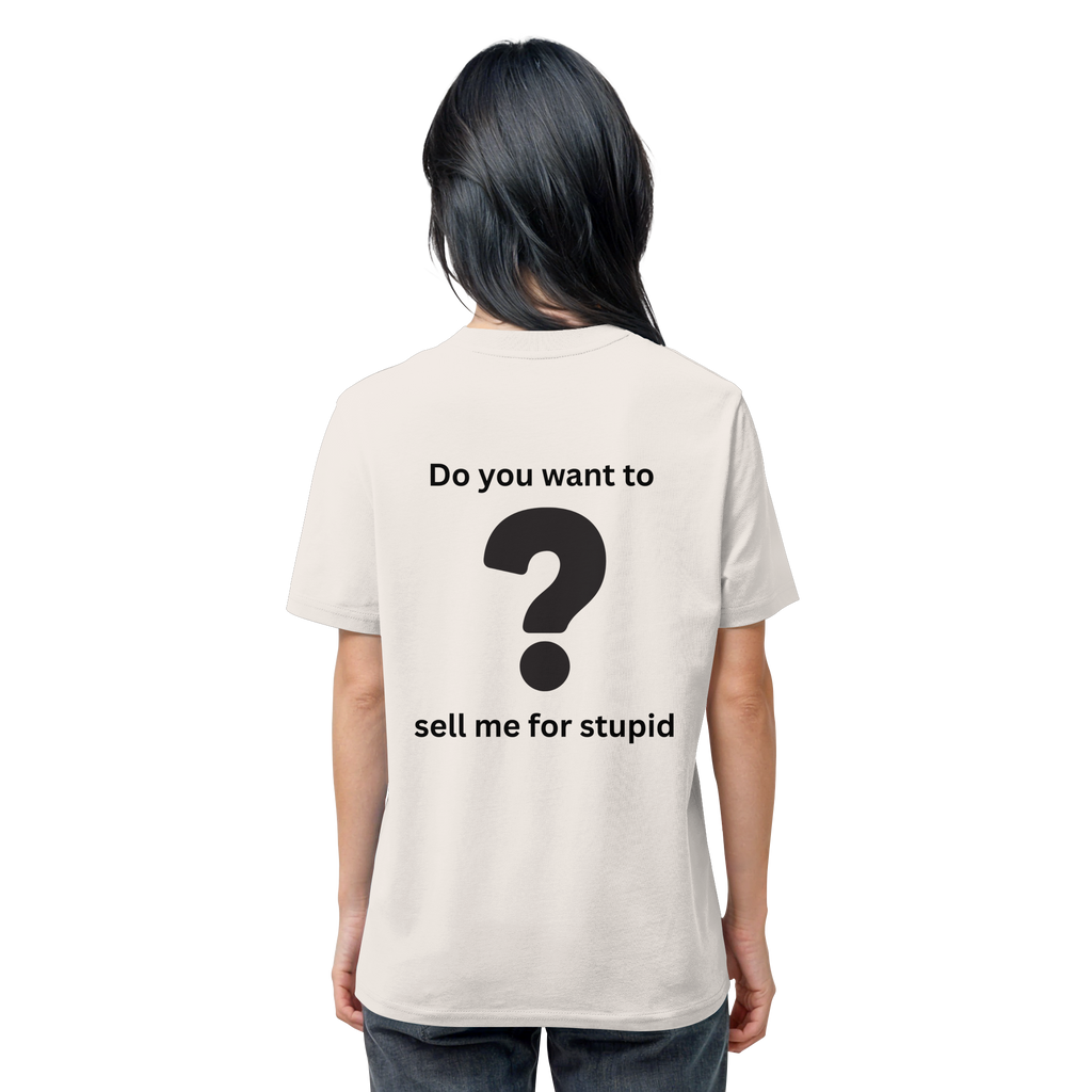 Do you want to sell me for Stupid? - Organic Shirt