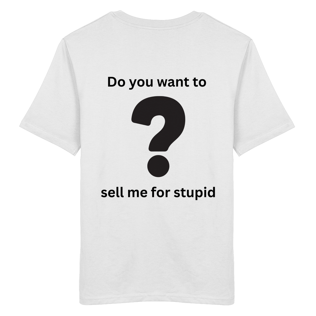 Do you want to sell me for Stupid? - Organic Shirt