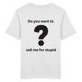 Do you want to sell me for Stupid? - Organic Shirt