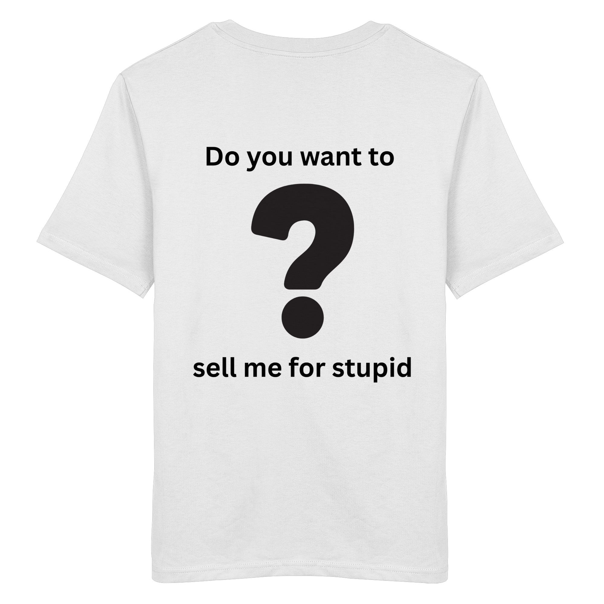 Do you want to sell me for Stupid? - Organic Shirt