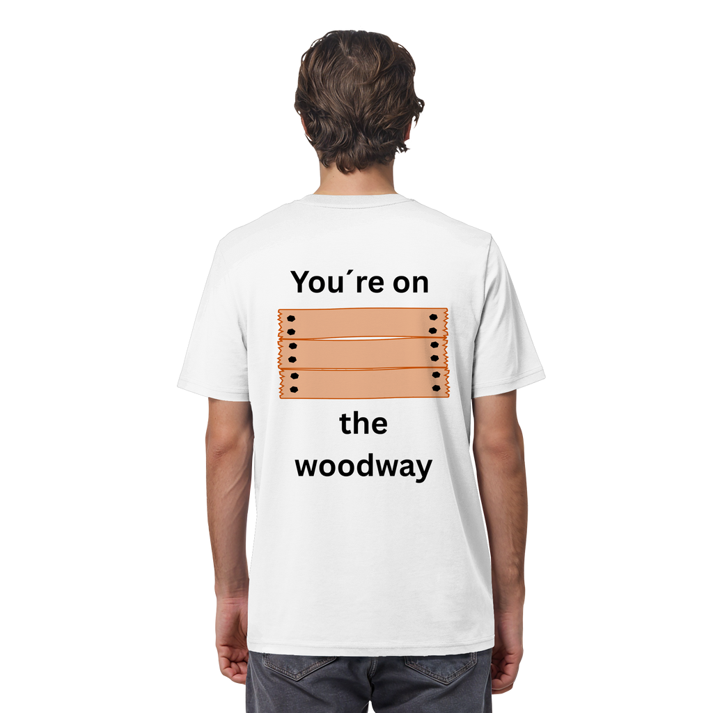 You´re on the Woodway - Organic Shirt
