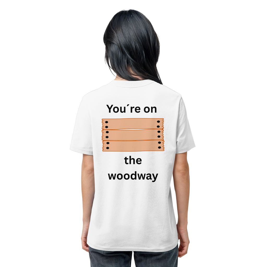 You´re on the Woodway - Organic Shirt