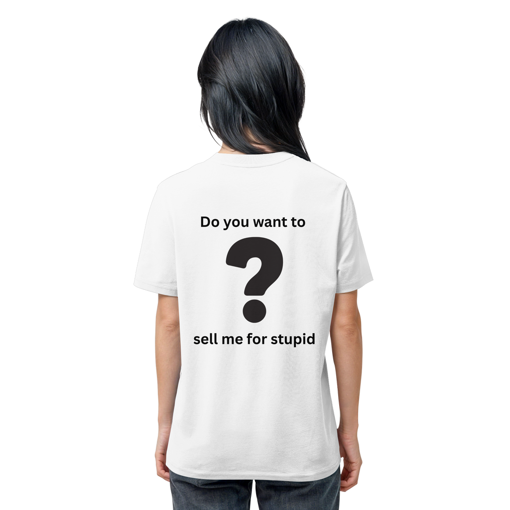 Do you want to sell me for Stupid? - Organic Shirt